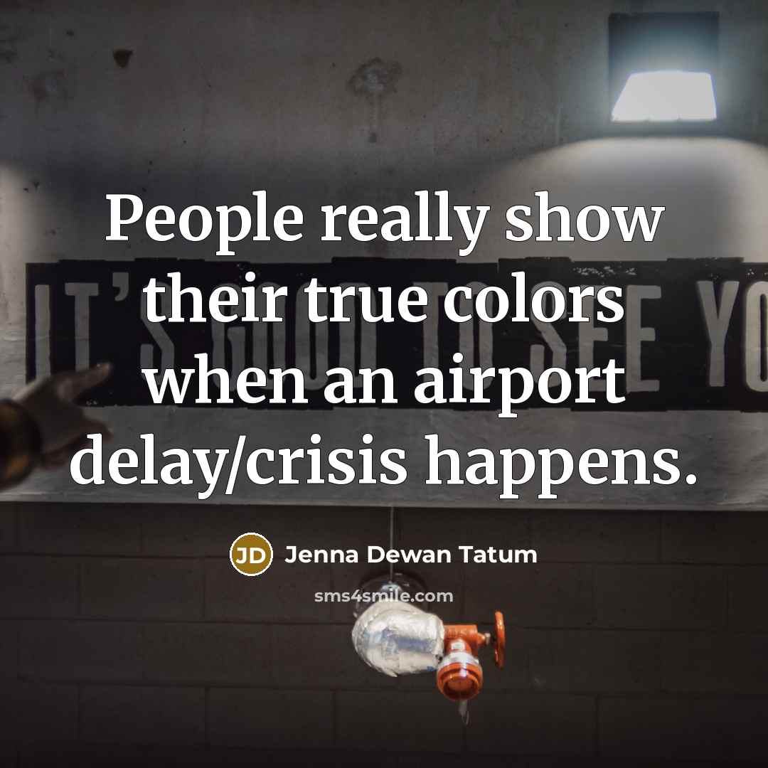 “People really show their true colors when an airport delay/crisis…” quote by Jenna Dewan Tatum