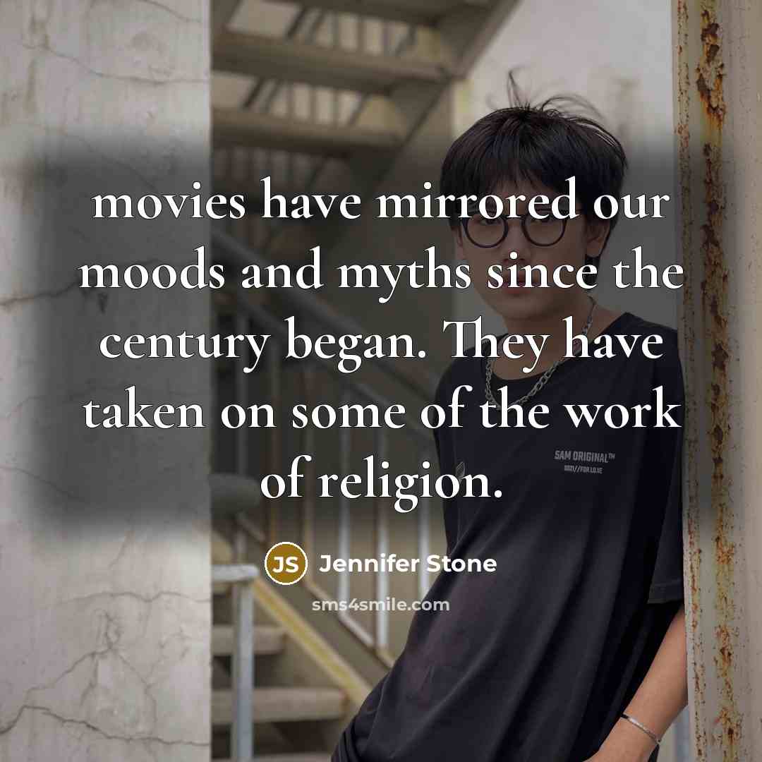 “movies have mirrored our moods and myths since the century…” quote by Jennifer Stone
