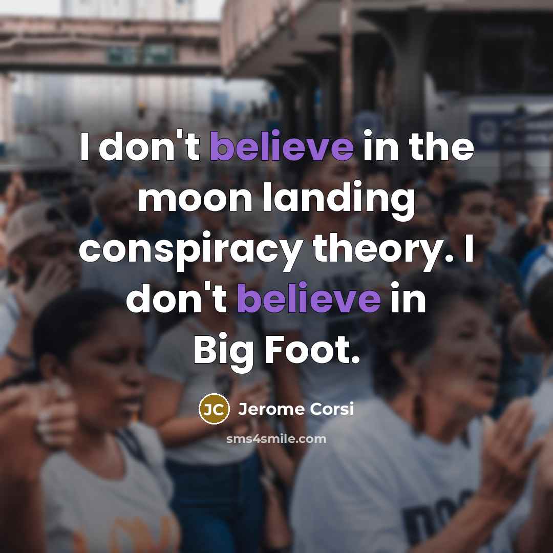 “I don't believe in the moon landing conspiracy theory. I…” quote by Jerome Corsi