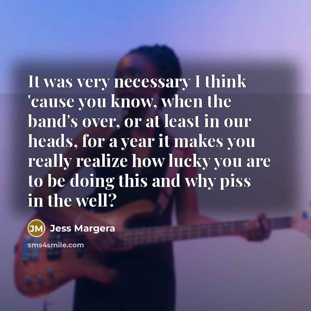 “It was very necessary I think 'cause you know, when…” quote by Jess Margera