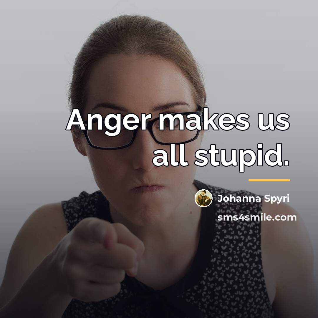 “Anger makes us all stupid.…” quote by Johanna Spyri