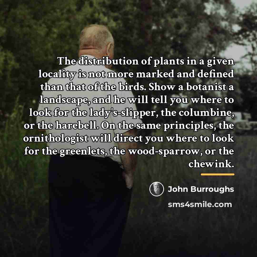 “The distribution of plants in a given locality is not…” quote by John Burroughs
