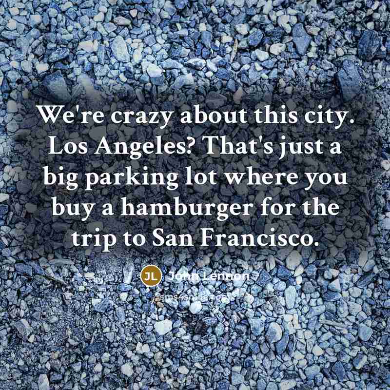 “We're crazy about this city. Los Angeles? That's just a…” quote by John Lennon
