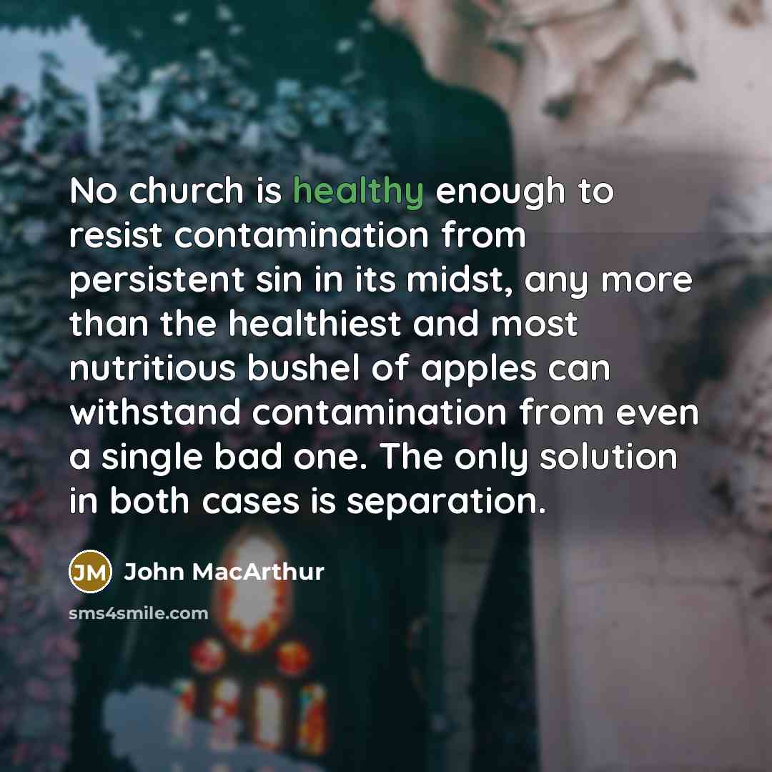 “No church is healthy enough to resist contamination from persistent…” quote by John Macarthur