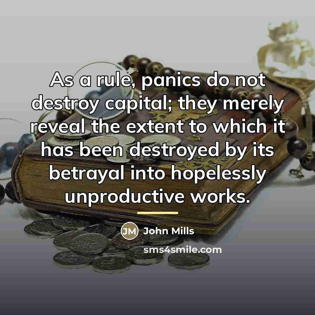 “As a rule, panics do not destroy capital; they merely…” quote by John Mills