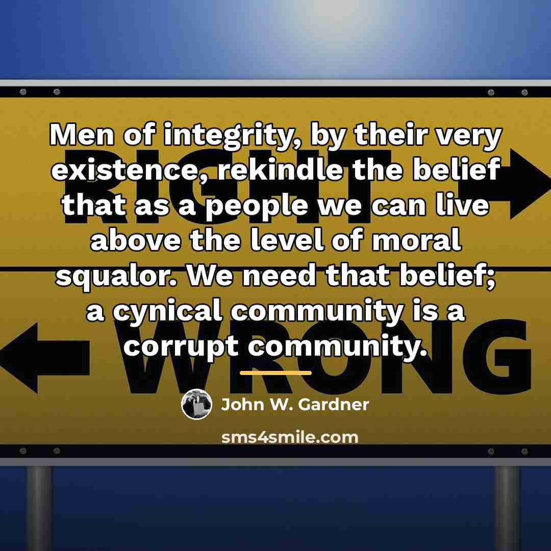 “Men of integrity, by their very existence, rekindle the belief…” quote by John W. Gardner