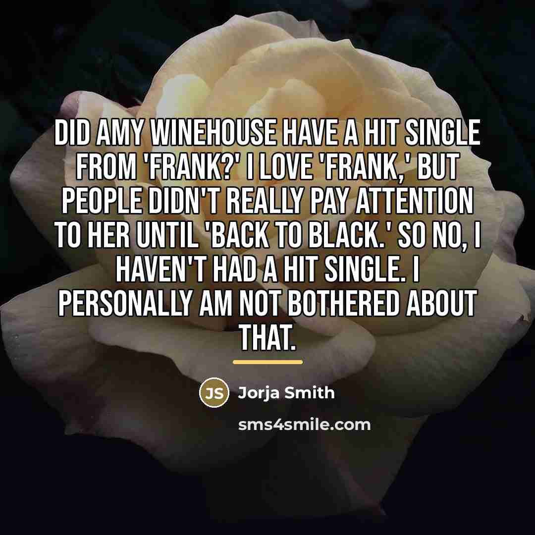“Did Amy Winehouse have a hit single from 'Frank?' I…” quote by Jorja Smith