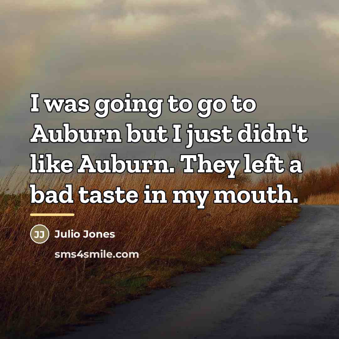 “I was going to go to Auburn but I just…” quote by Julio Jones