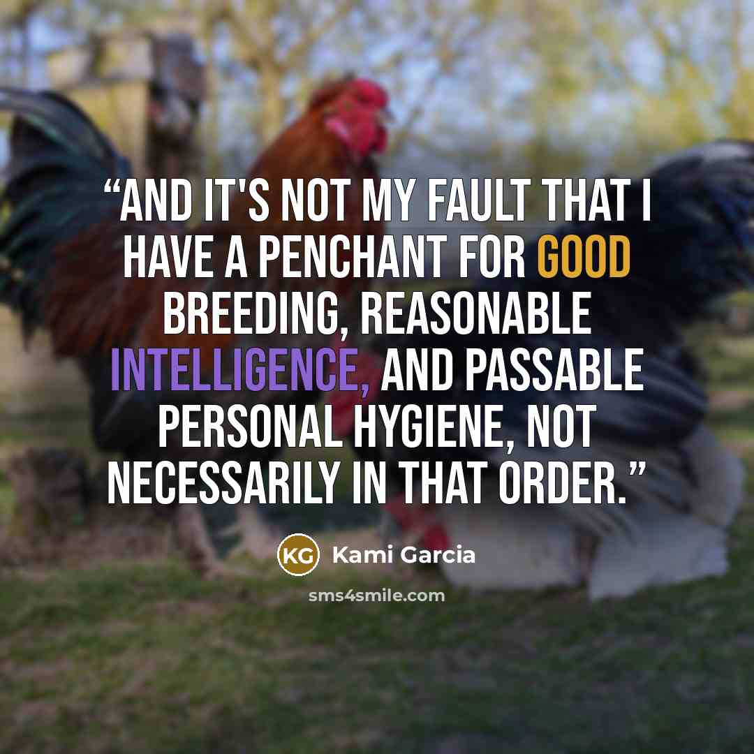 “And it's not my fault that I have a penchant for good breeding, reasonable intelligence, and passable personal hygiene, not necessarily in that order.” quote by Kami Garcia