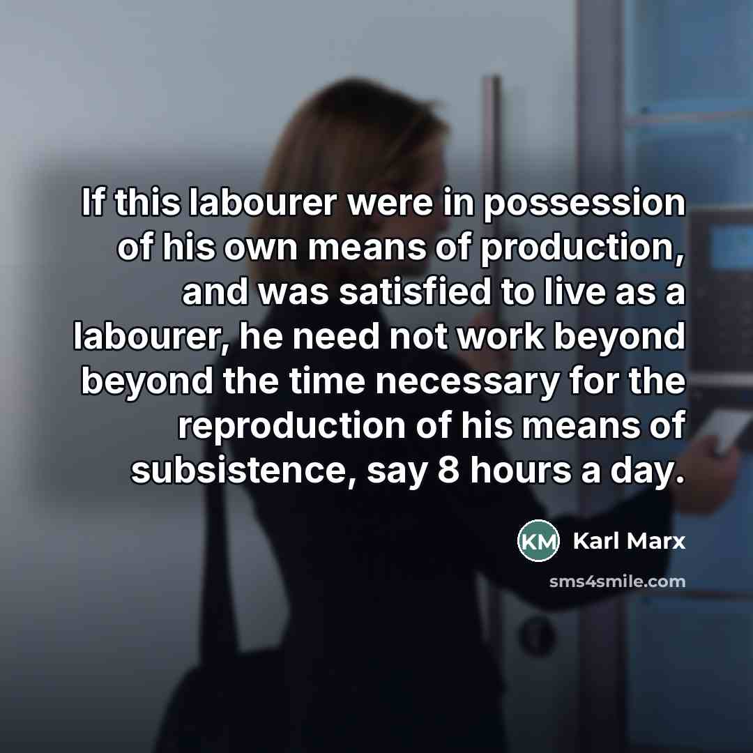 “If this labourer were in possession of his own means…” quote by Karl Marx