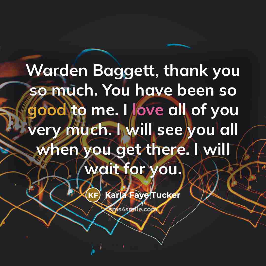 “Warden Baggett, thank you so much. You have been so…” quote by Karla Faye Tucker