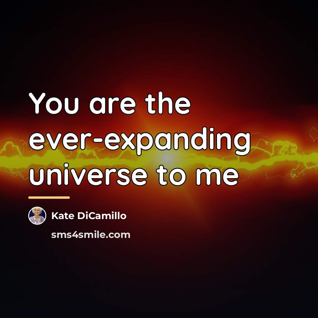 “You are the ever-expanding universe to me…” quote by Kate DiCamillo