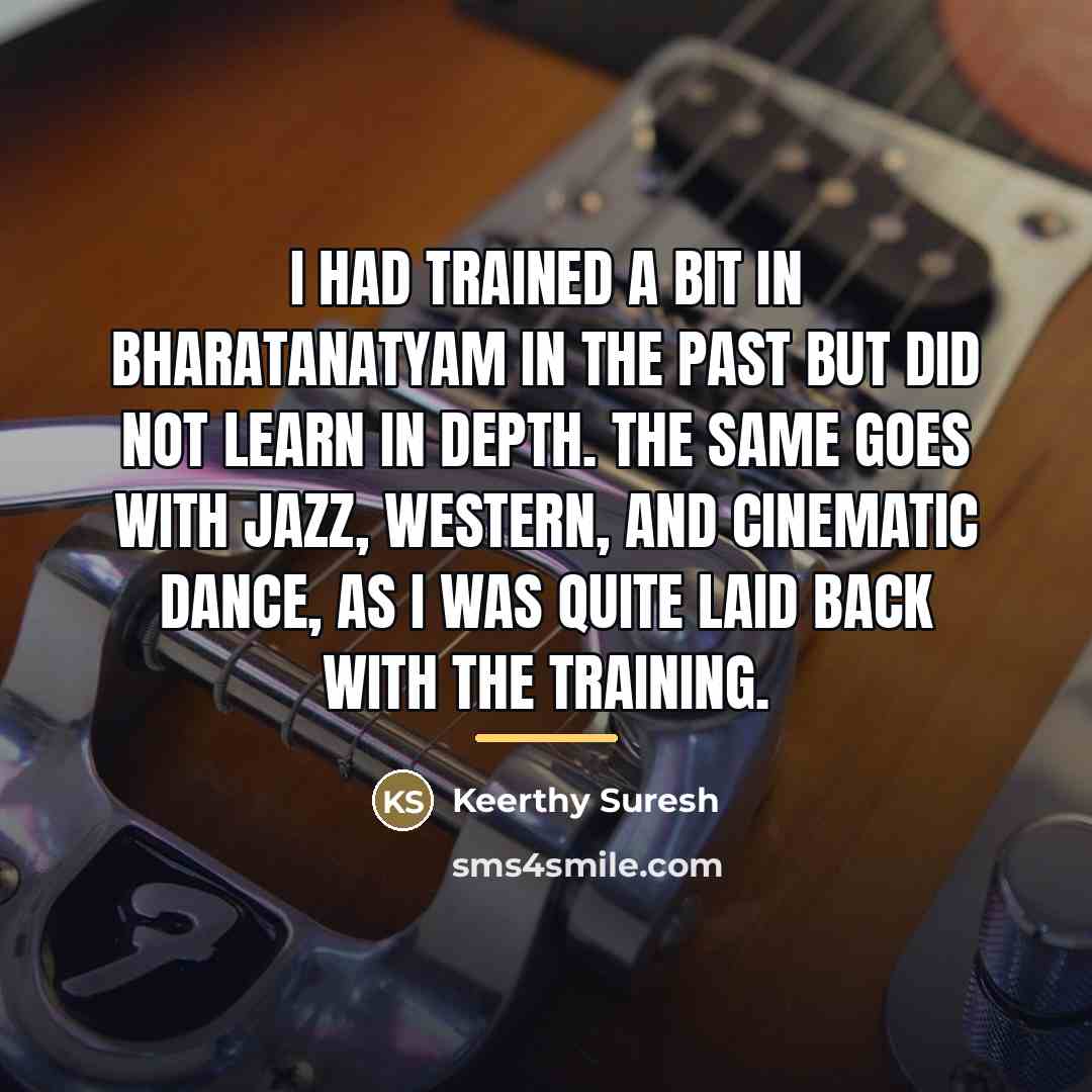 “I had trained a bit in Bharatanatyam in the past…” quote by Keerthy Suresh