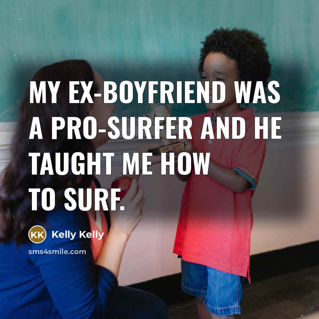 “My ex-boyfriend was a pro-surfer and he taught me how…” quote by Kelly Kelly