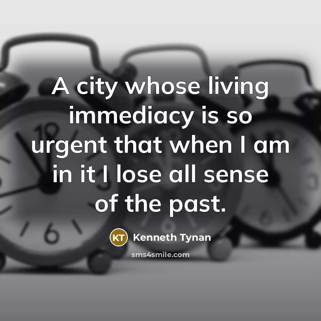 “A city whose living immediacy is so urgent that when…” quote by Kenneth Tynan
