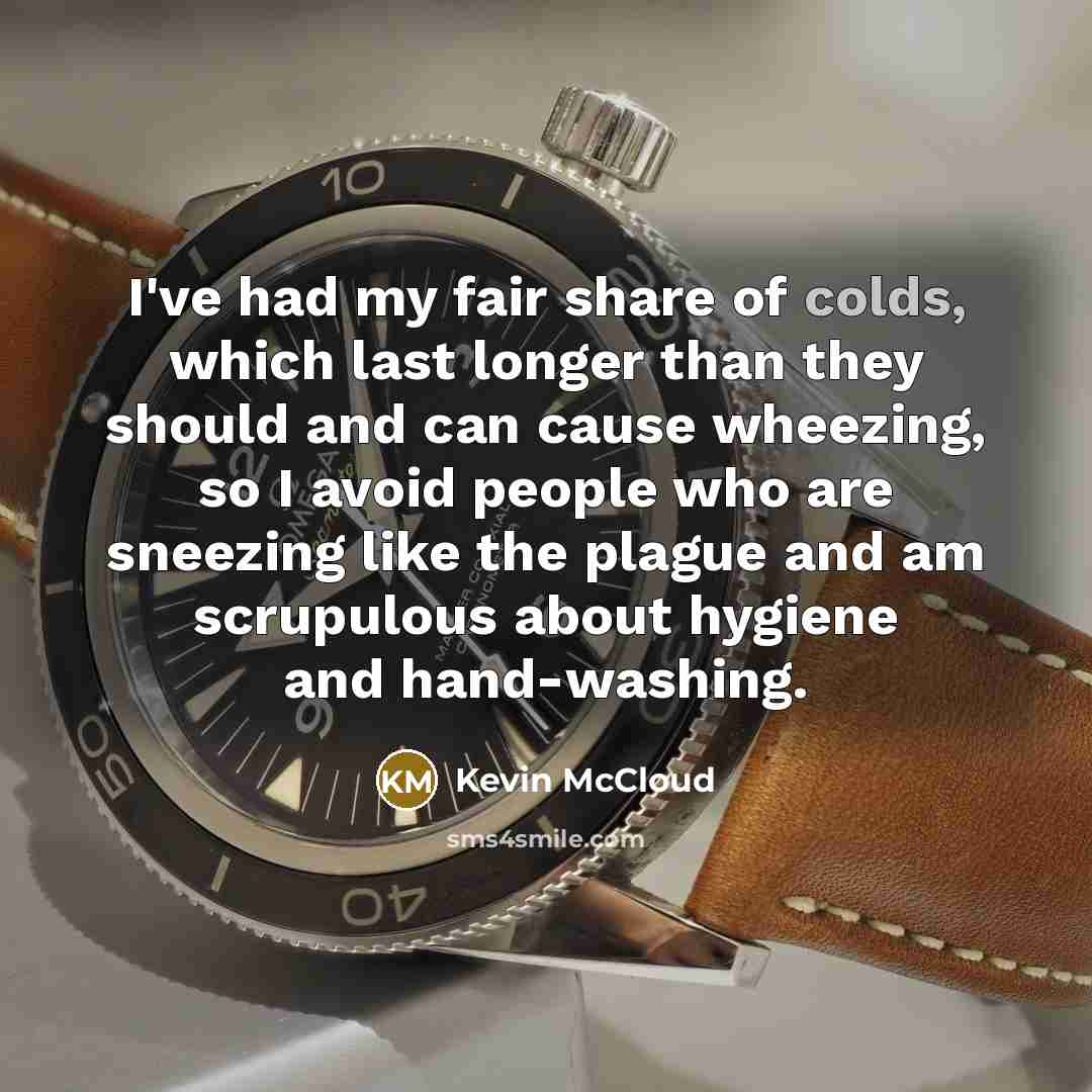 “I've had my fair share of colds, which last longer…” quote by Kevin McCloud