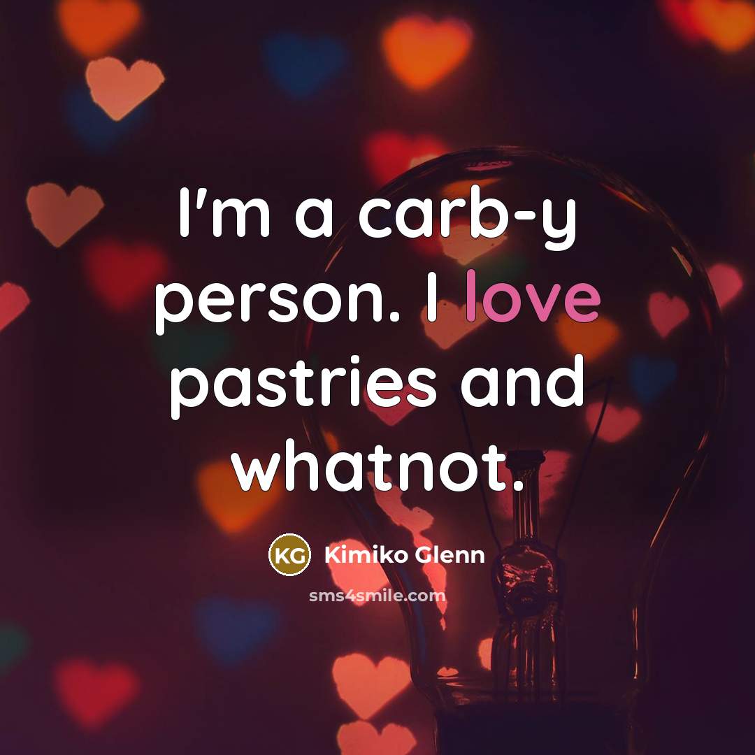 “I'm a carb-y person. I love pastries and whatnot.…” quote by Kimiko Glenn