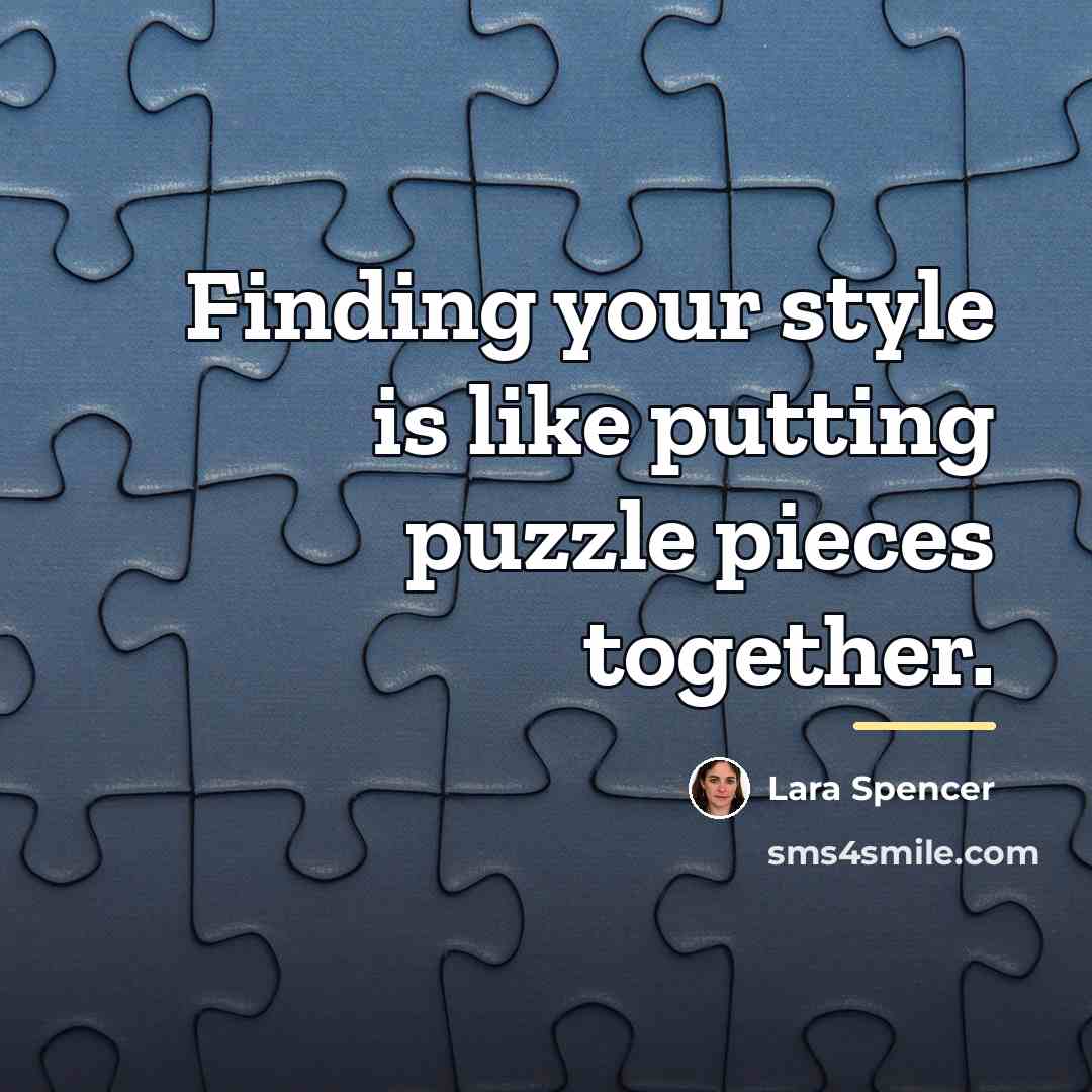 “Finding your style is like putting puzzle pieces together.…” quote by Lara Spencer