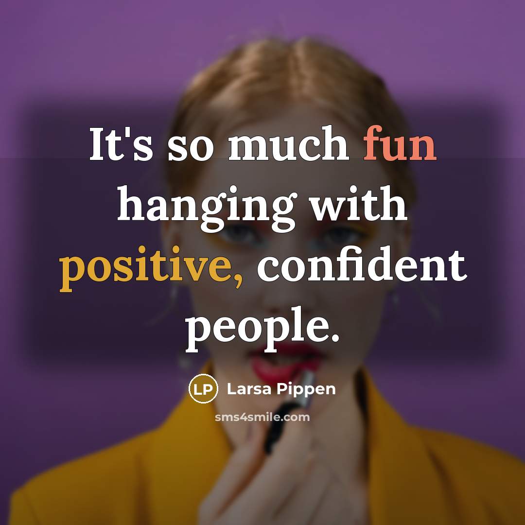 “It's so much fun hanging with positive, confident people.…” quote by Larsa Pippen