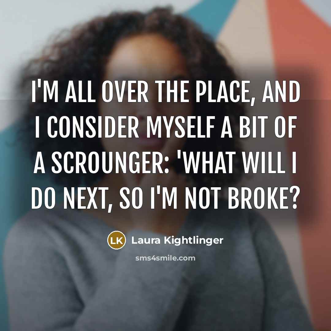 “I'm all over the place, and I consider myself a…” quote by Laura Kightlinger