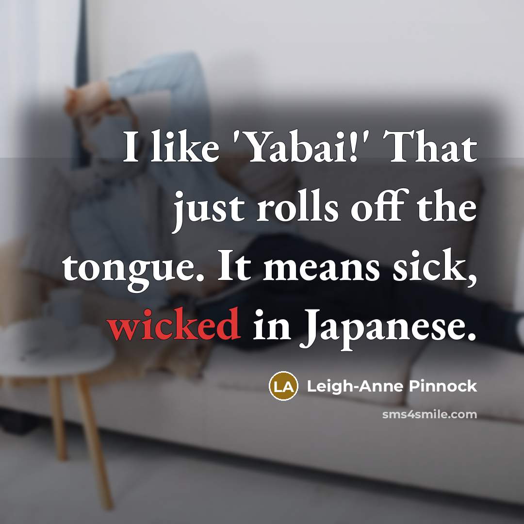 “I like 'Yabai!' That just rolls off the tongue. It…” quote by Leigh-Anne Pinnock