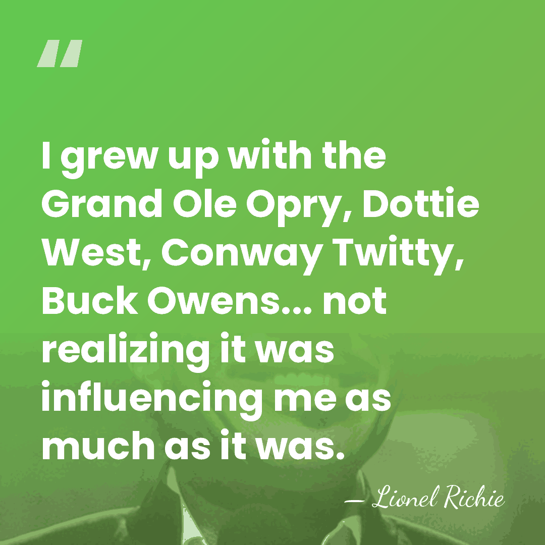 I grew up with the Grand Ole Opry, Dottie West, Conway Twitty,&hellip; - Lionel Richie