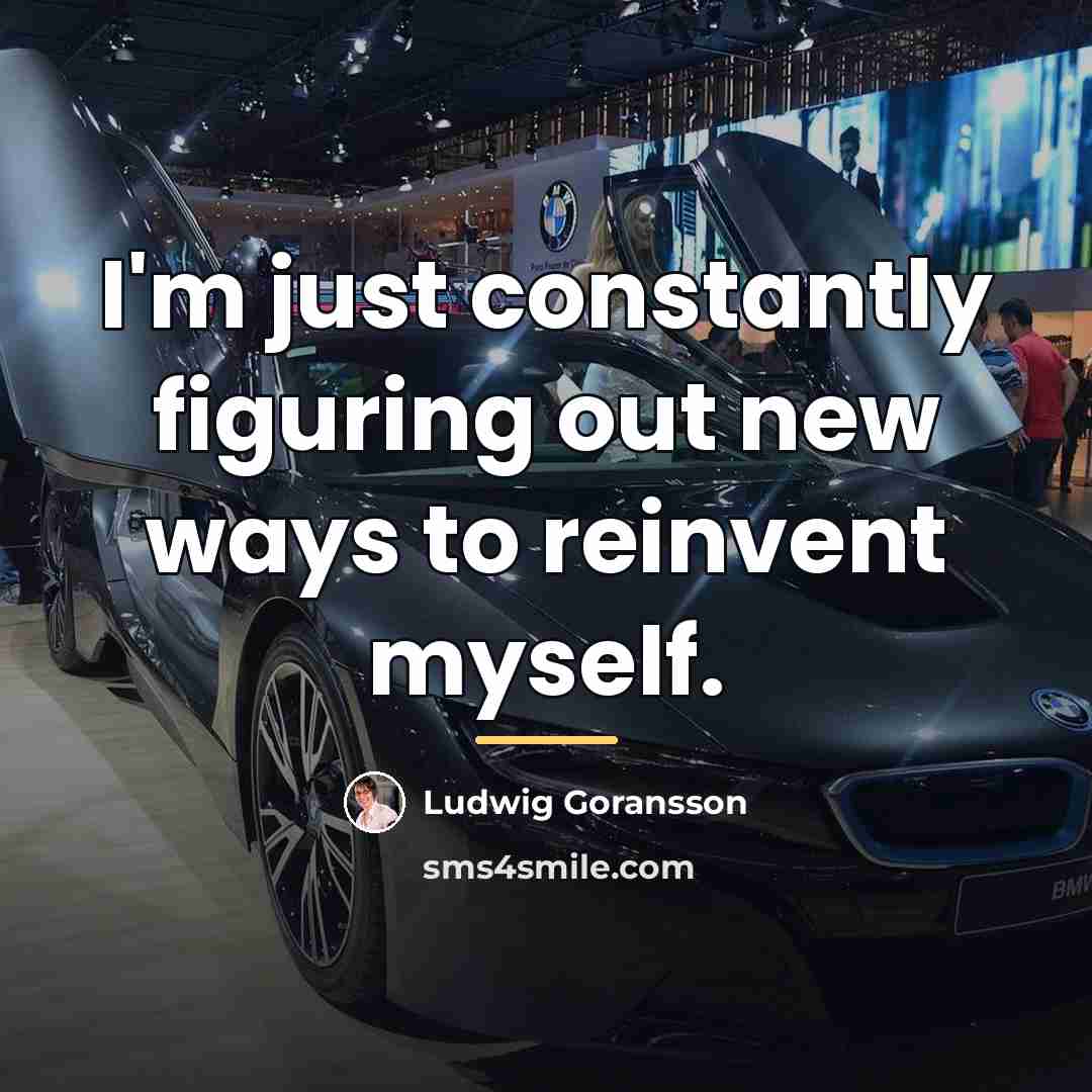 “I'm just constantly figuring out new ways to reinvent myself.…” quote by Ludwig Goransson