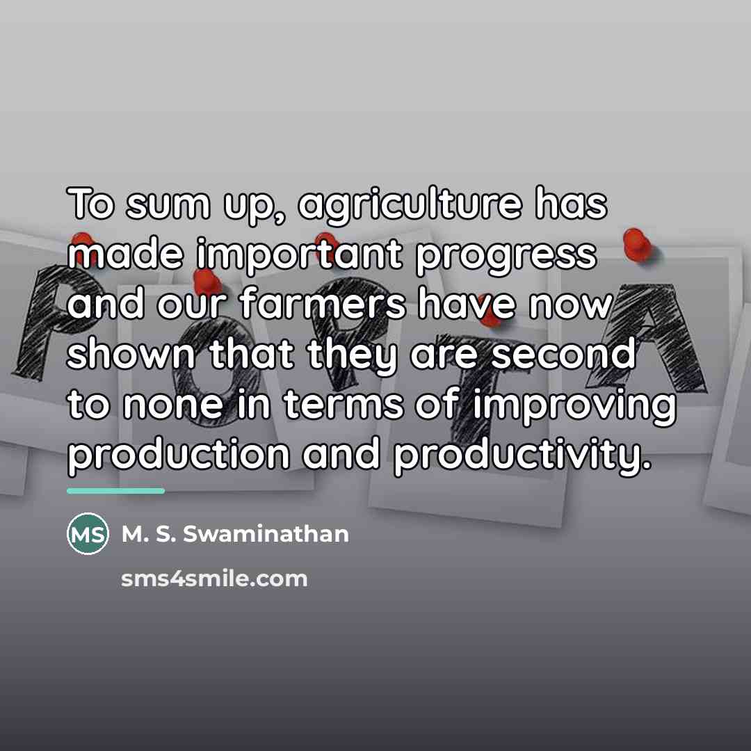 “To sum up, agriculture has made important progress and our…” quote by M. S. Swaminathan