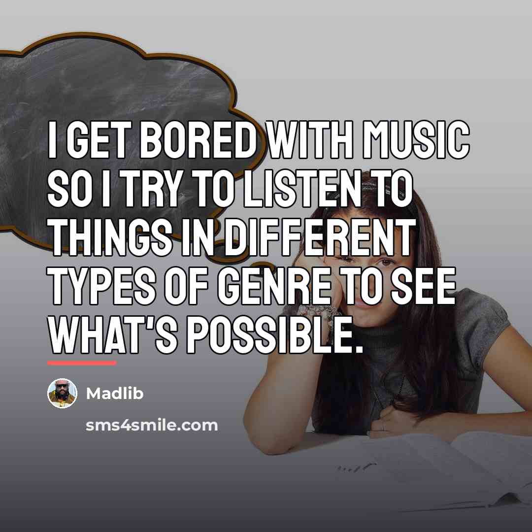 “I get bored with music so I try to listen…” quote by Madlib