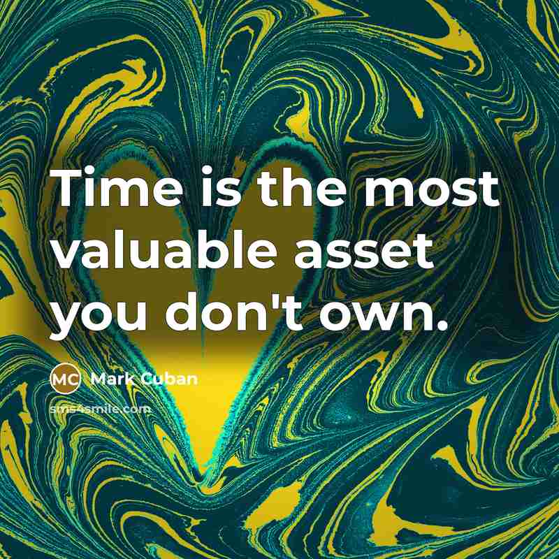 “Time is the most valuable asset you don't own.…” quote by Mark Cuban