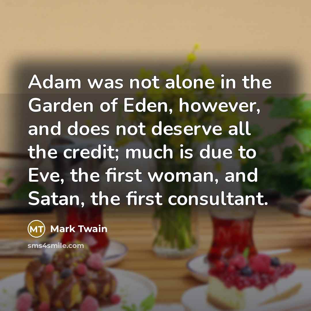 “Adam was not alone in the Garden of Eden, however,…” quote by Mark Twain