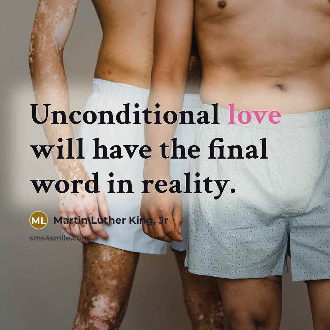 “Unconditional love will have the final word in reality.…” quote by Martin Luther King, Jr