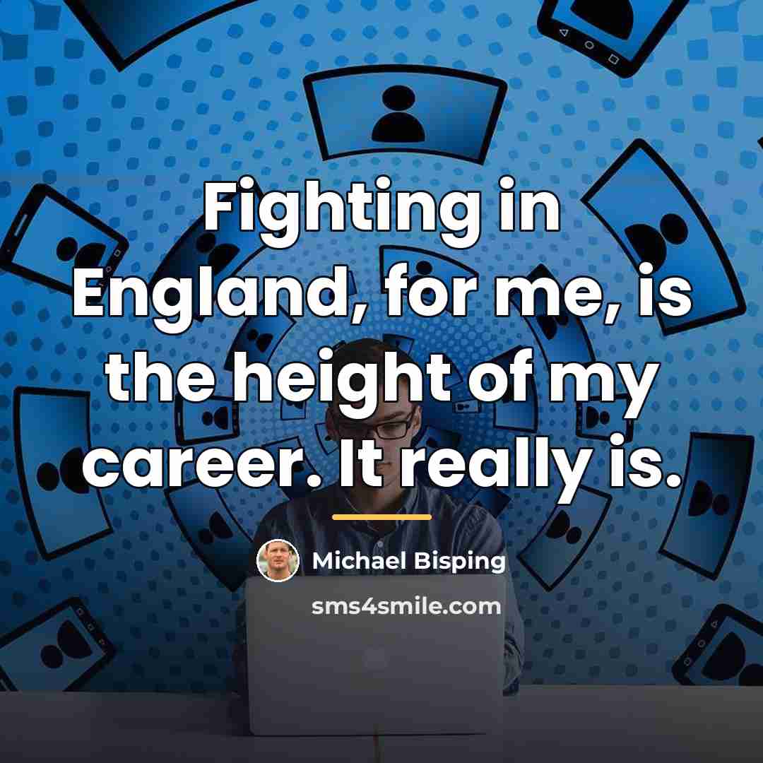 “Fighting in England, for me, is the height of my…” quote by Michael Bisping