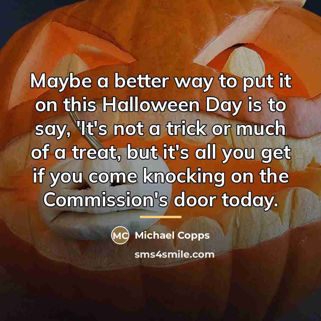“Maybe a better way to put it on this Halloween…” quote by Michael Copps