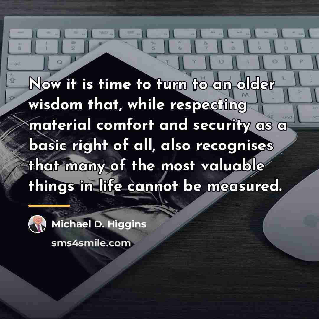 “Now it is time to turn to an older wisdom…” quote by Michael D. Higgins