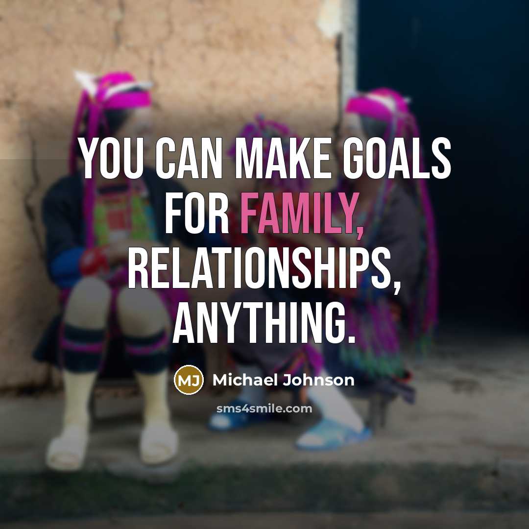 “You can make goals for family, relationships, anything.…” quote by Michael Johnson