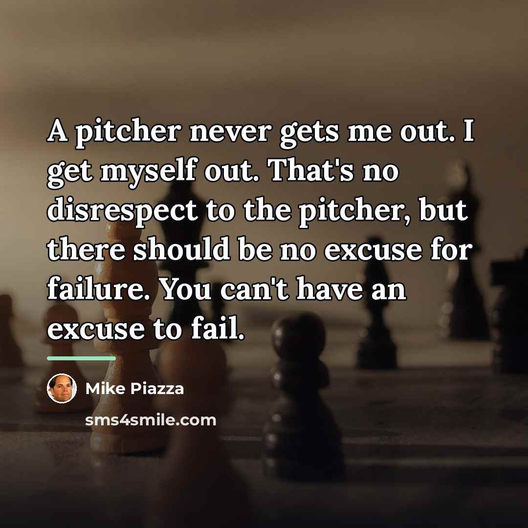“A pitcher never gets me out. I get myself out.…” quote by Mike Piazza