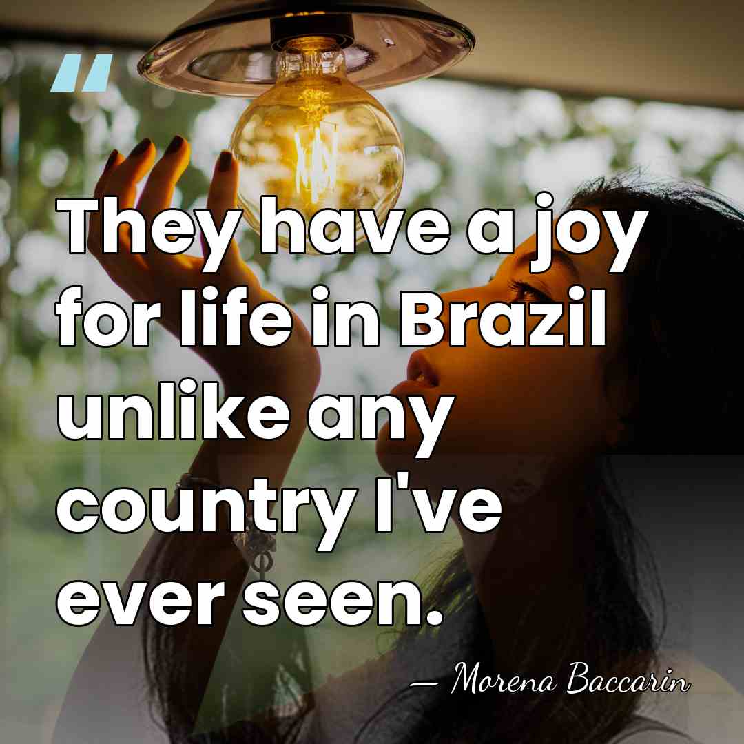 They have a joy for life in Brazil unlike any country I've&hellip; - Morena Baccarin