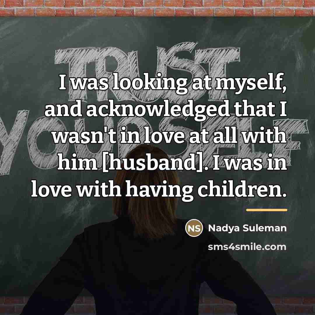 “I was looking at myself, and acknowledged that I wasn't…” quote by Nadya Suleman
