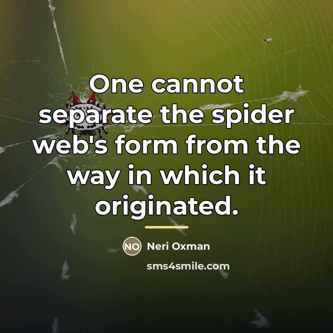 “One cannot separate the spider web's form from the way…” quote by Neri Oxman
