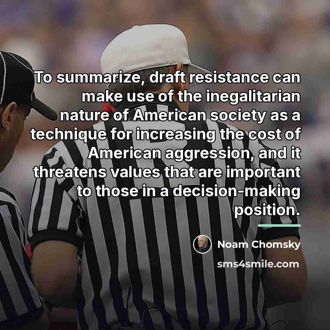 “To summarize, draft resistance can make use of the inegalitarian…” quote by Noam Chomsky
