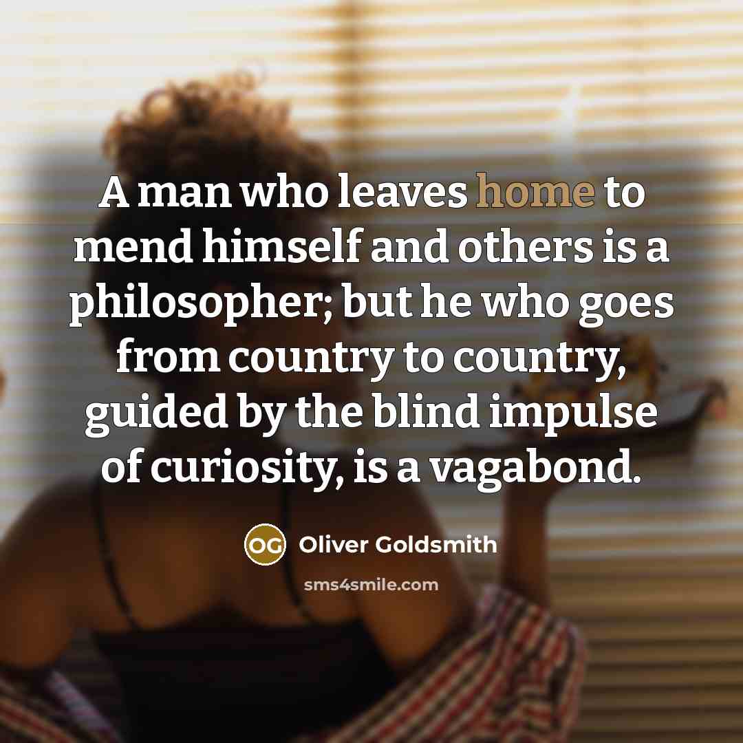 “A man who leaves home to mend himself and others…” quote by Oliver Goldsmith