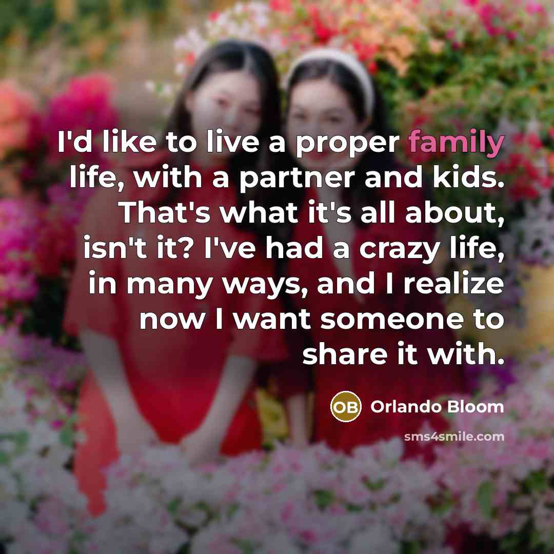 “I'd like to live a proper family life, with a…” quote by Orlando Bloom