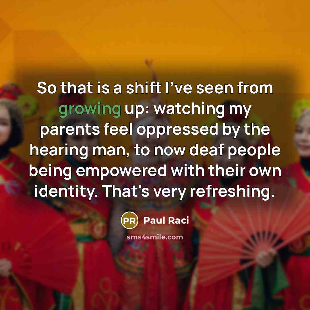 “So that is a shift I've seen from growing up:…” quote by Paul Raci