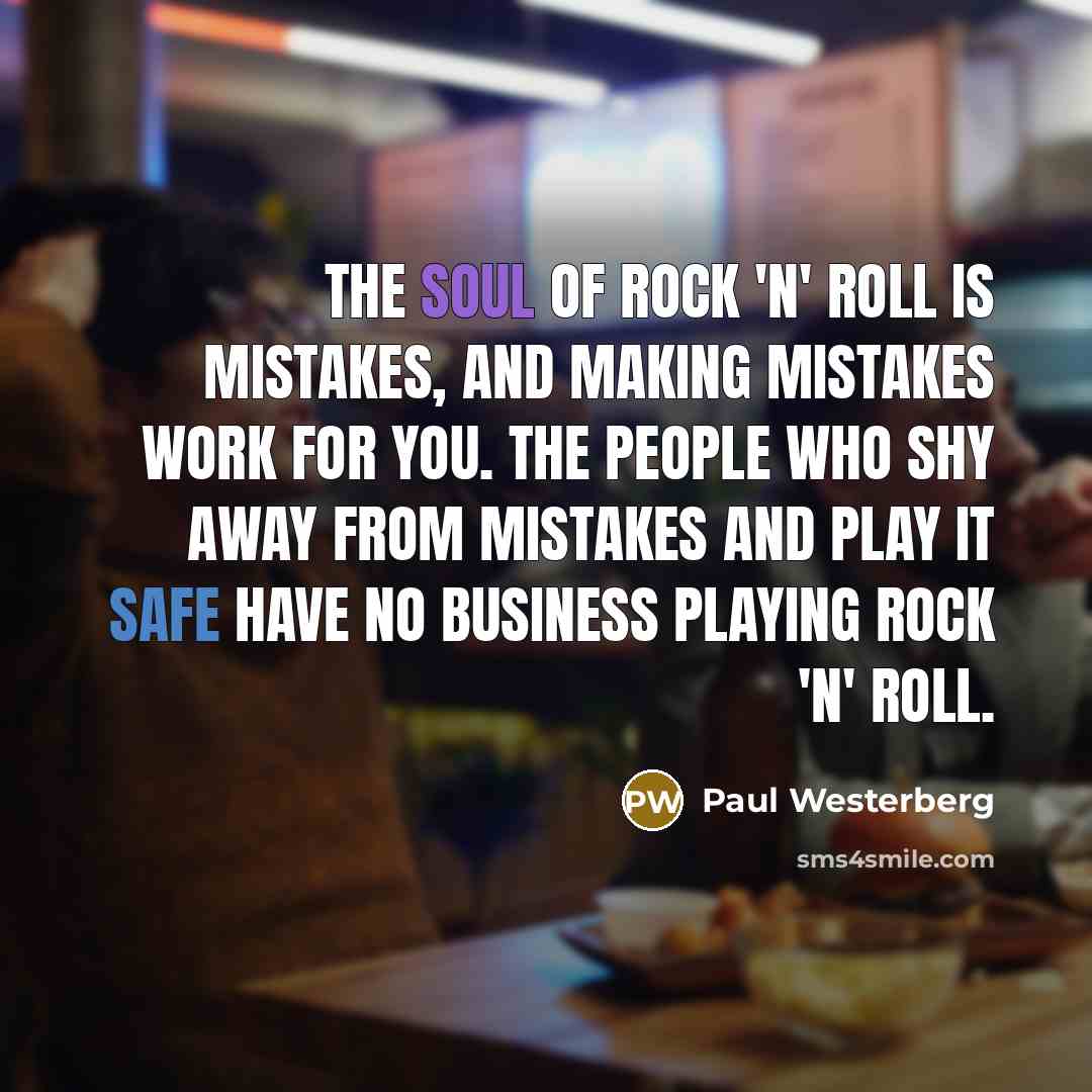 “The soul of rock 'n' roll is mistakes, and making…” quote by Paul Westerberg