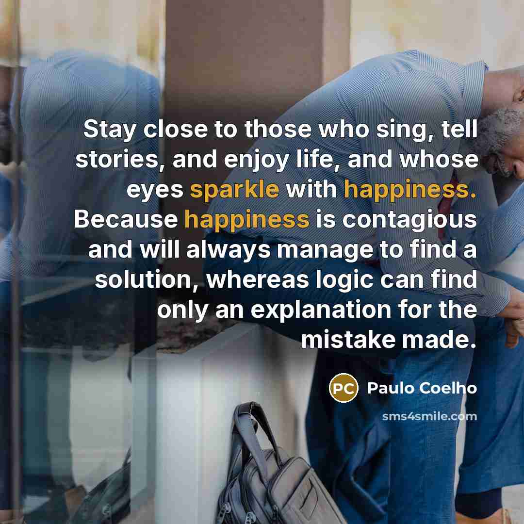 “Stay close to those who sing, tell stories, and enjoy…” quote by Paulo Coelho
