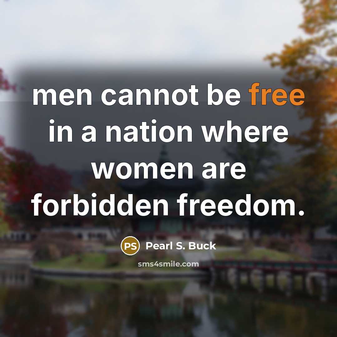 “men cannot be free in a nation where women are…” quote by Pearl S. Buck