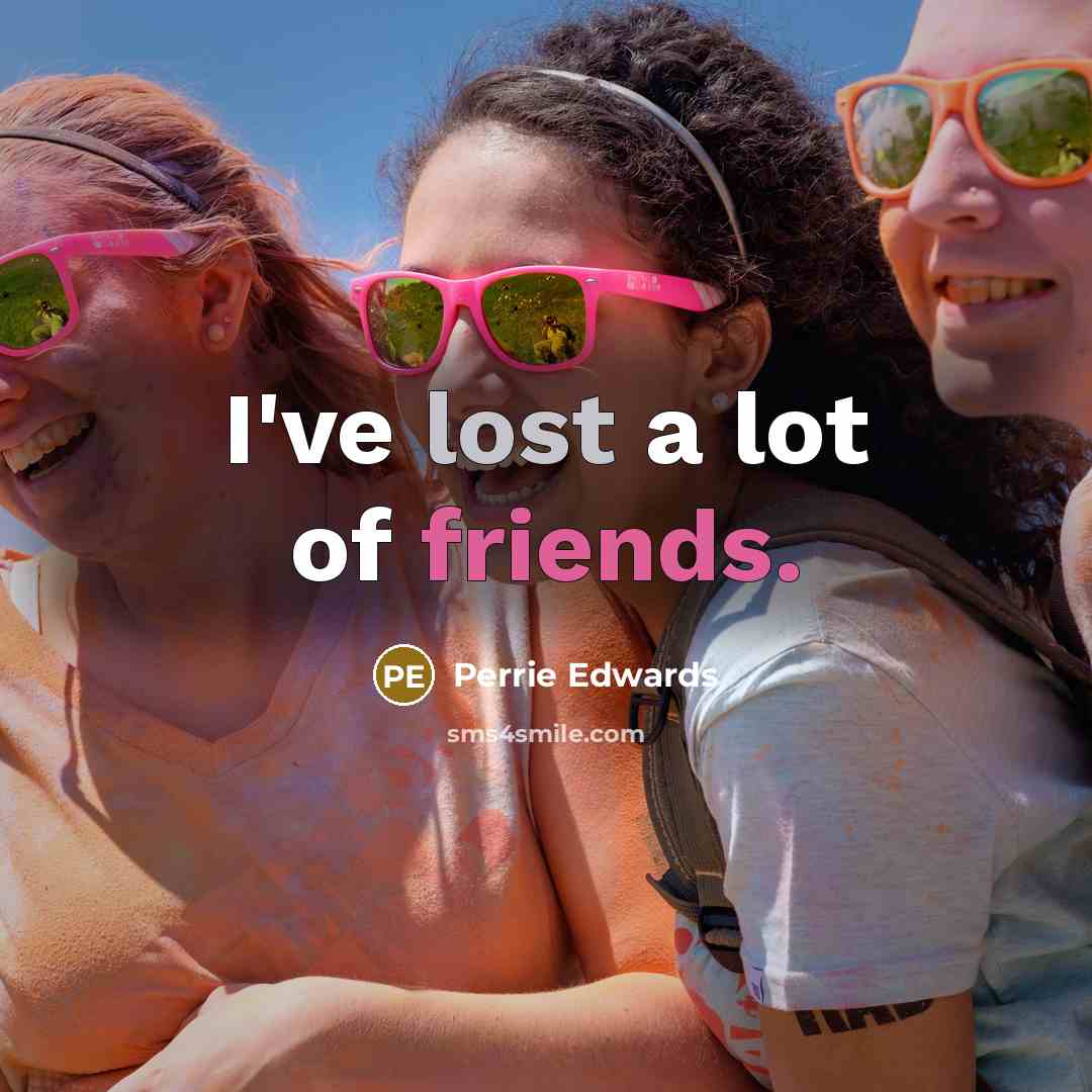 “I've lost a lot of friends.…” quote by Perrie Edwards