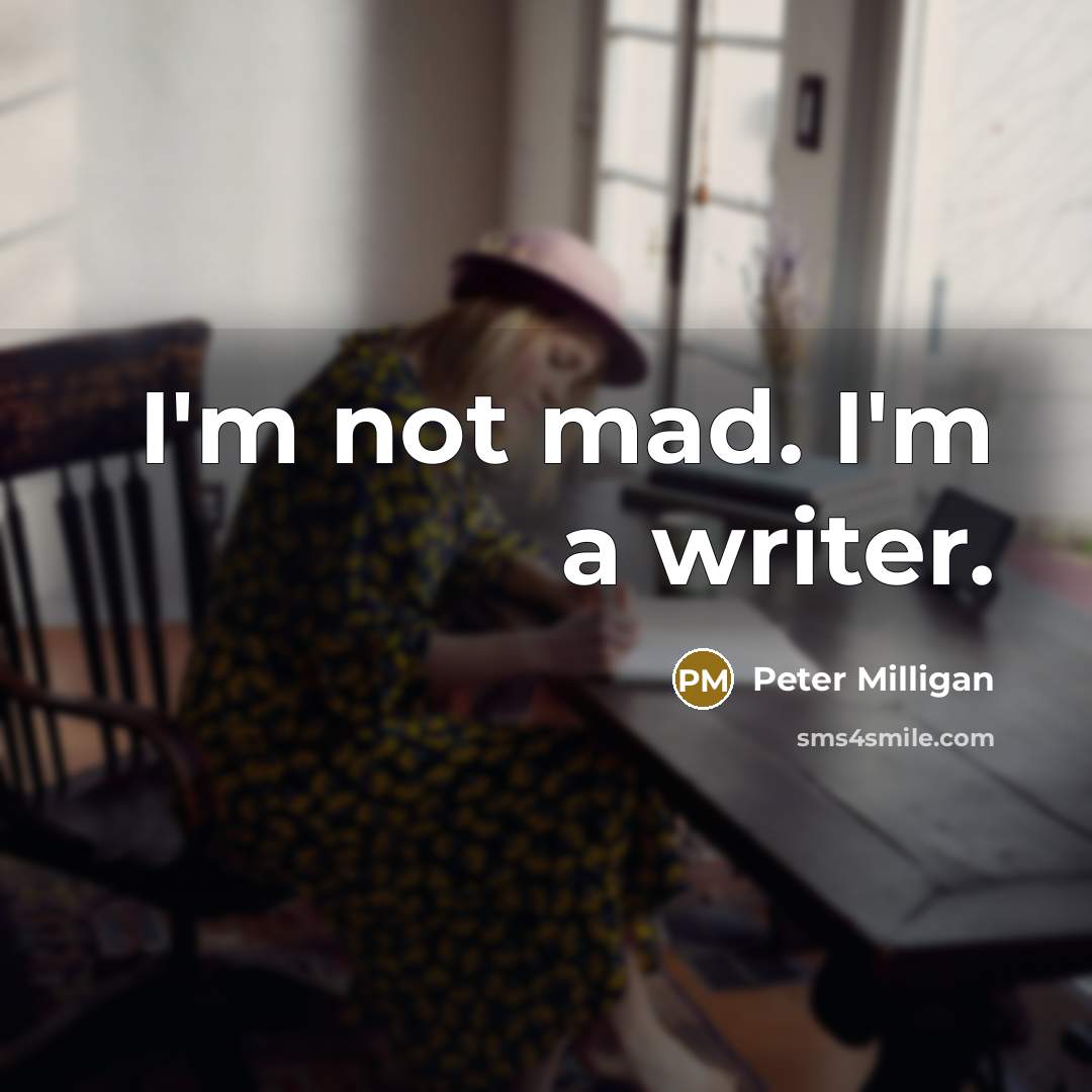 “I'm not mad. I'm a writer.…” quote by Peter Milligan