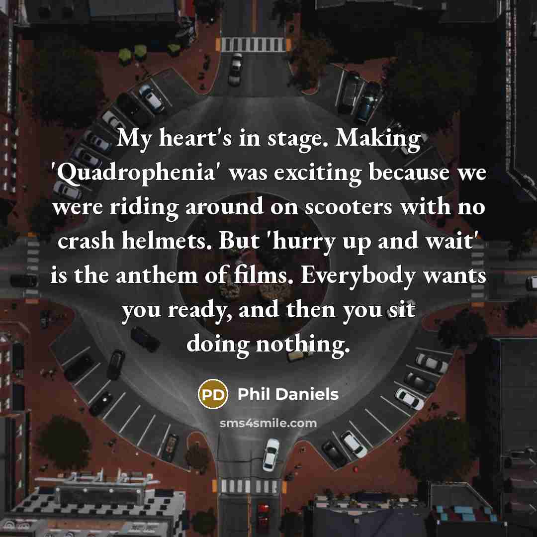 “My heart's in stage. Making 'Quadrophenia' was exciting because we…” quote by Phil Daniels